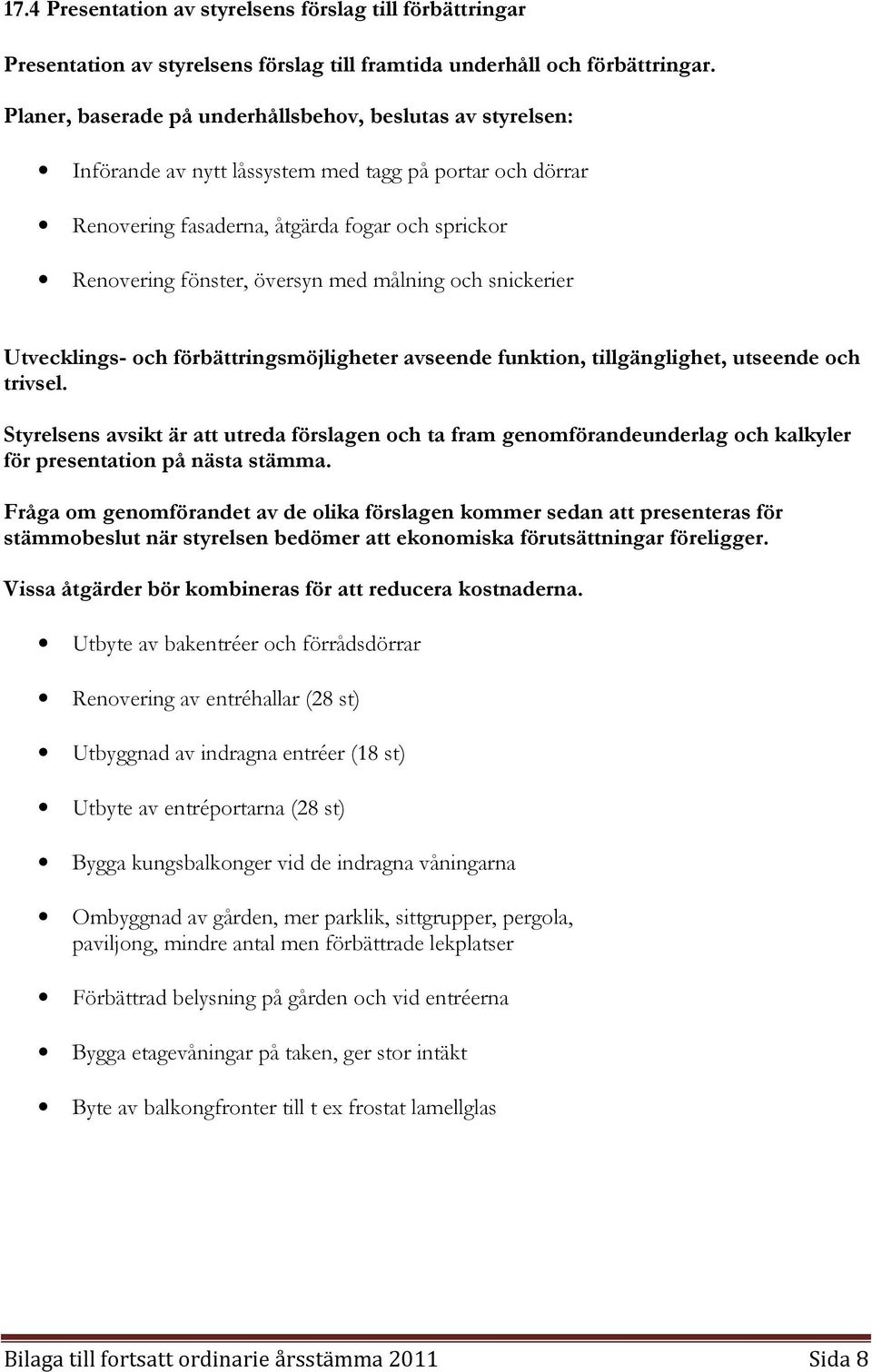 målning och snickerier Utvecklings- och förbättringsmöjligheter avseende funktion, tillgänglighet, utseende och trivsel.