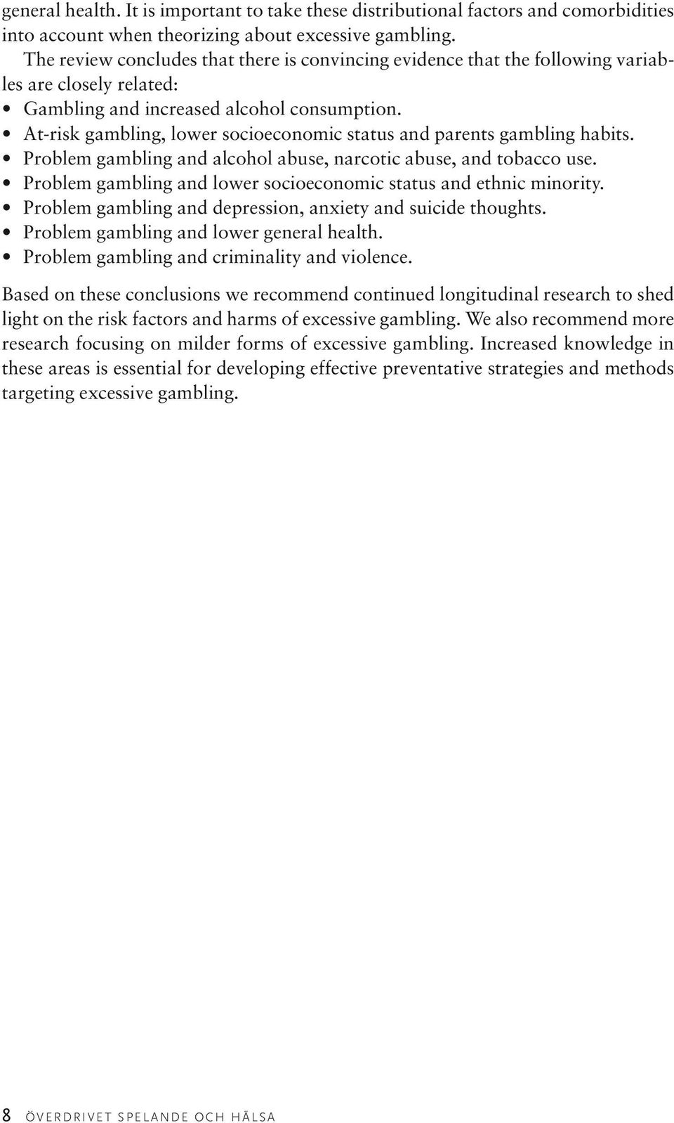 At-risk gambling, lower socioeconomic status and parents gambling habits. Problem gambling and alcohol abuse, narcotic abuse, and tobacco use.