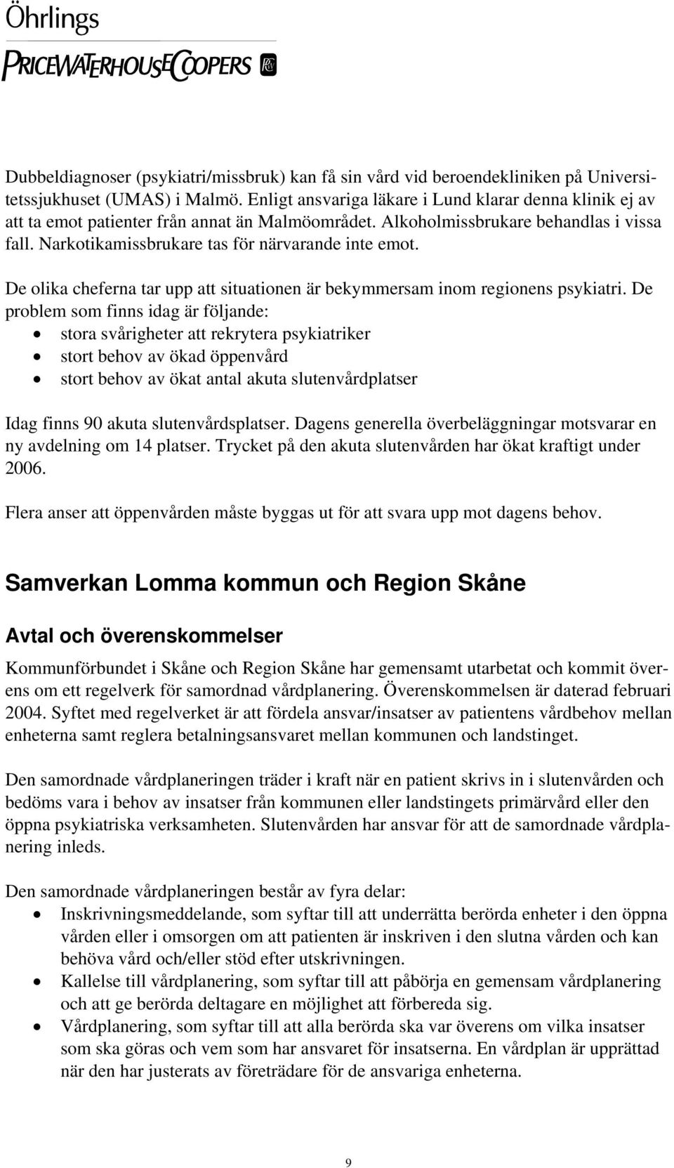 De olika cheferna tar upp att situationen är bekymmersam inom regionens psykiatri.