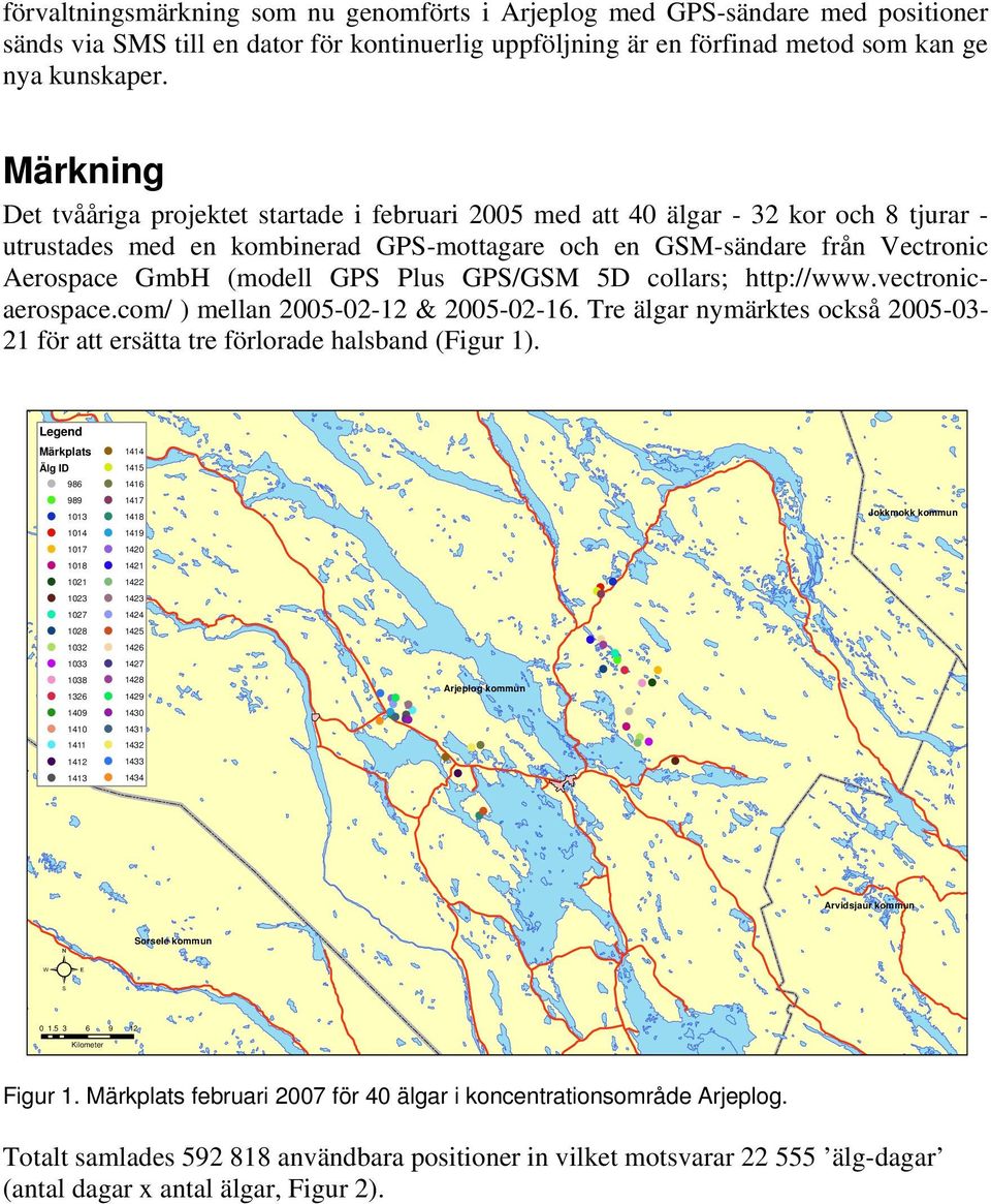 GPS Plus GPS/GSM 5D collars; http://www.vectronicaerospace.com/ ) mellan 2005-02-12 & 2005-02-16. Tre älgar nymärktes också 2005-03- 21 för att ersätta tre förlorade halsband (Figur 1).