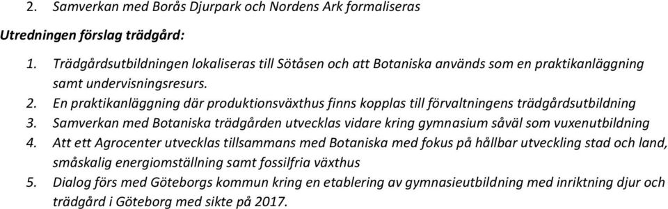 En praktikanläggning där produktionsväxthus finns kopplas till förvaltningens trädgårdsutbildning 3.