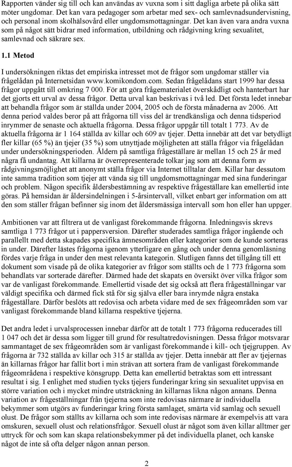 Det kan även vara andra vuxna som på något sätt bidrar med information, utbildning och rådgivning kring sexualitet, samlevnad och säkrare sex. 1.