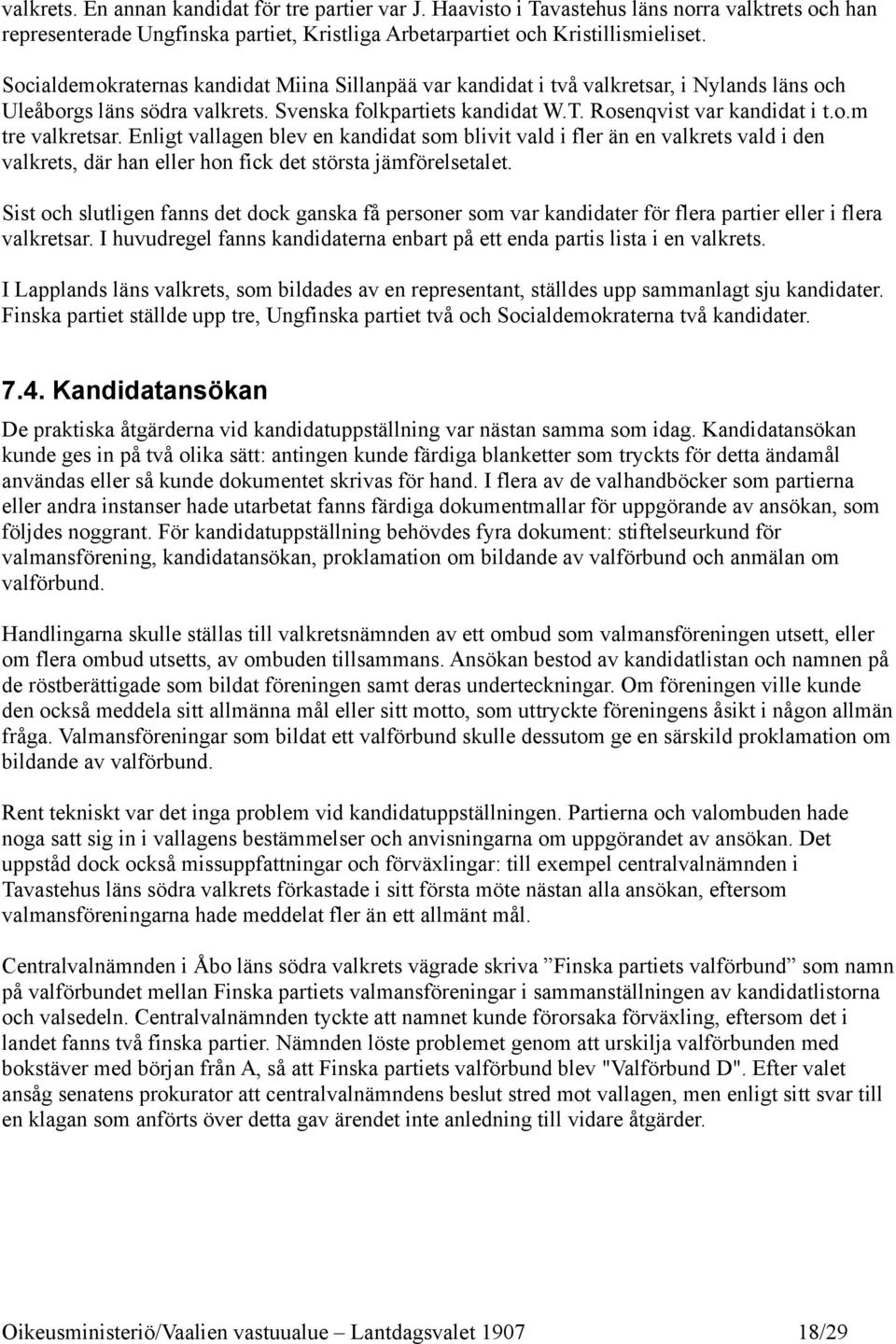 Enligt vallagen blev en kandidat som blivit vald i fler än en valkrets vald i den valkrets, där han eller hon fick det största jämförelsetalet.