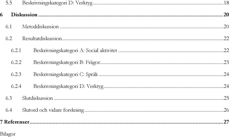 ..23 6.2.3 Beskrivningskategori C: Språk...24 6.2.4 Beskrivningskategori D: Verktyg...24 6.3 Slutdiskussion.