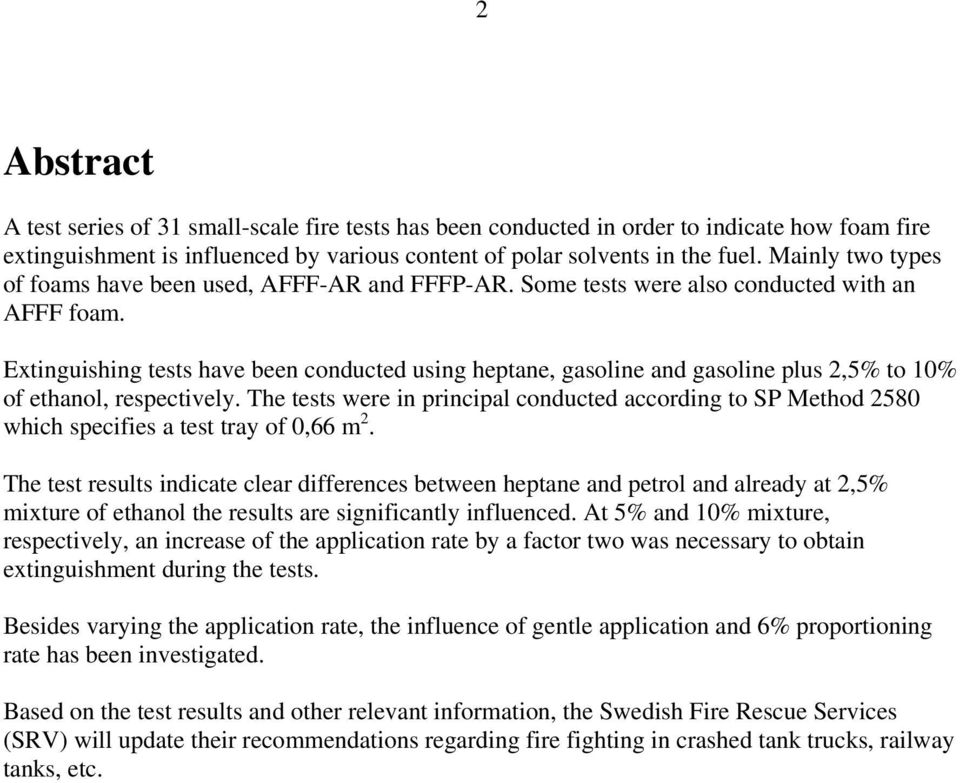 Extinguishing tests have been conducted using heptane, gasoline and gasoline plus 2,5% to % of ethanol, respectively.