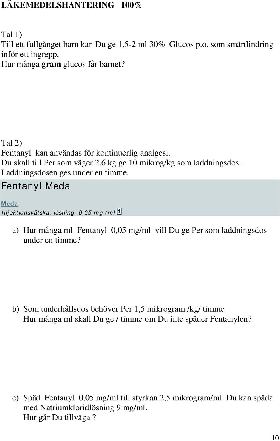 Fentanyl Meda Meda Injektionsvätska, lösning 0,05 mg /ml a) Hur många ml Fentanyl 0,05 mg/ml vill Du ge Per som laddningsdos under en timme?