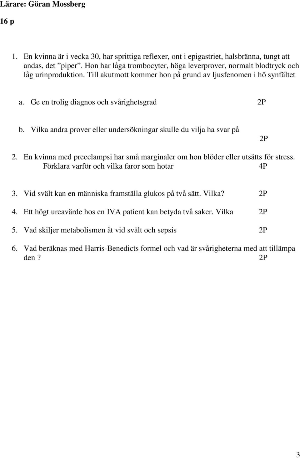 Vilka andra prover eller undersökningar skulle du vilja ha svar på 2P 2. En kvinna med preeclampsi har små marginaler om hon blöder eller utsätts för stress.