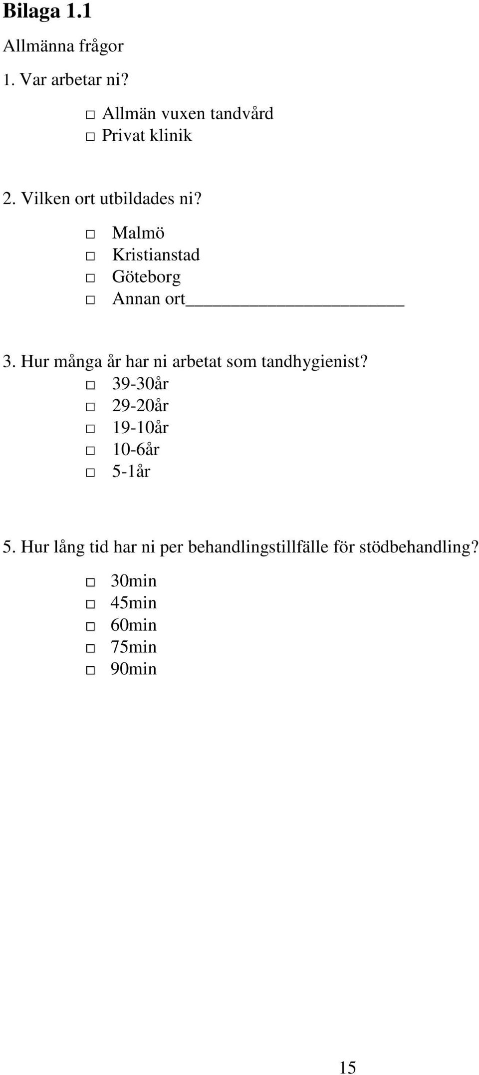 Hur många år har ni arbetat som tandhygienist?