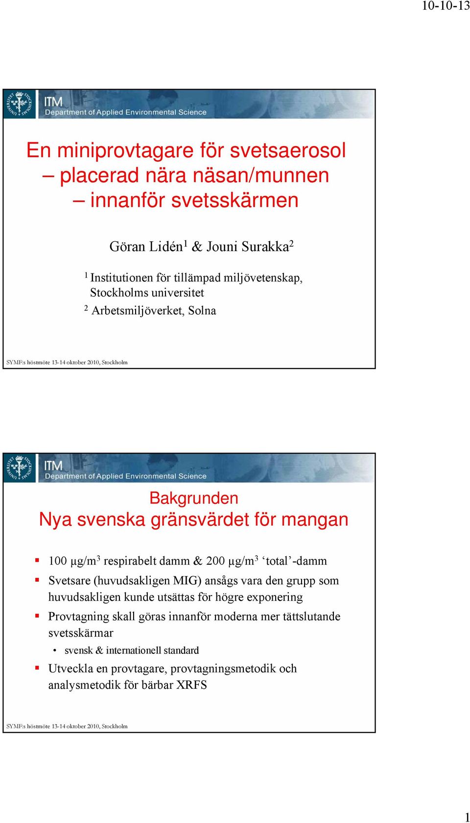 3 total -damm Svetsare (huvudsakligen MIG) ansågs vara den grupp som huvudsakligen kunde utsättas för högre exponering Provtagning skall göras