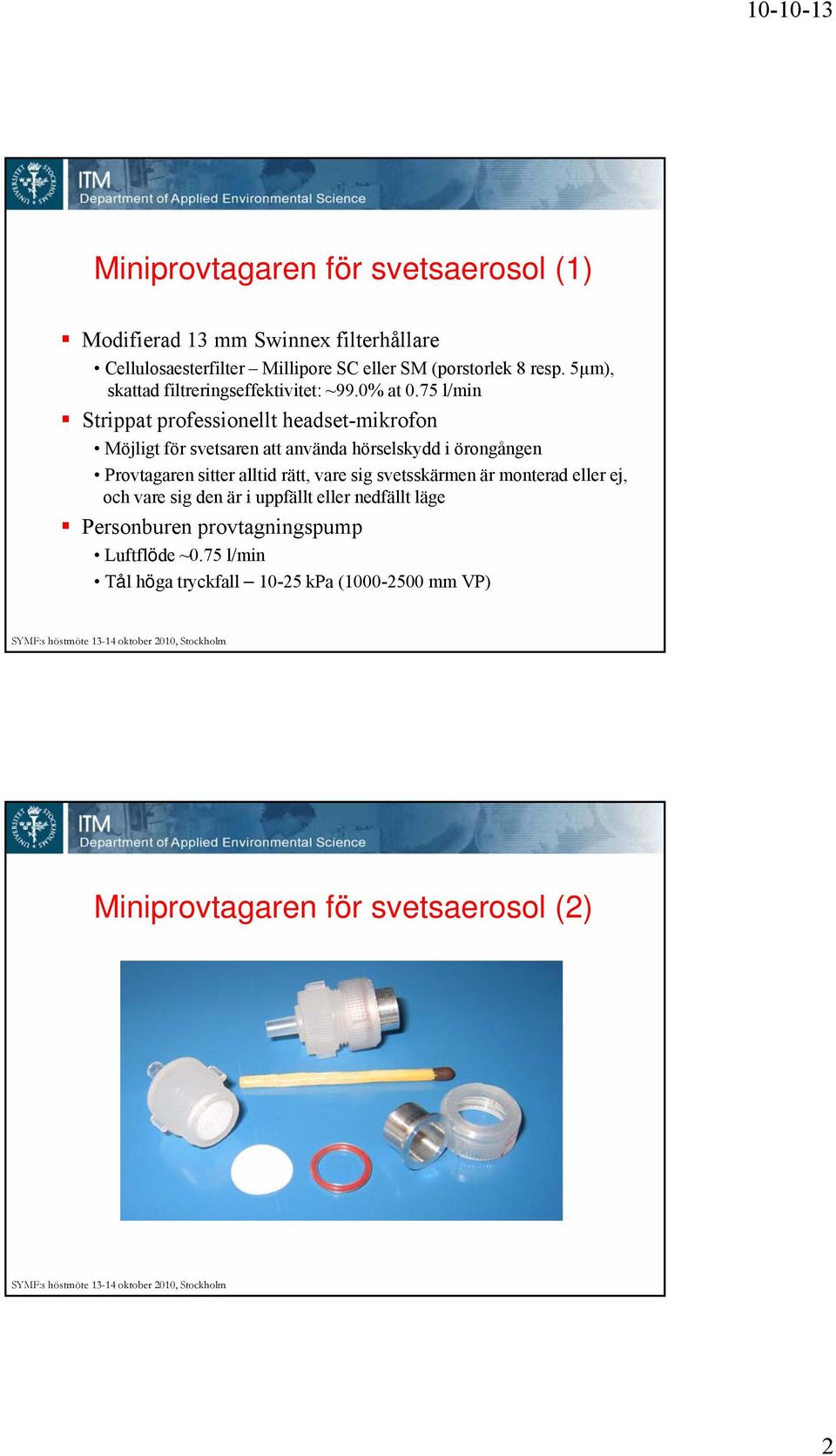 75 l/min Strippat professionellt headset-mikrofon Möjligt för svetsaren att använda hörselskydd i örongången Provtagaren sitter alltid rätt,