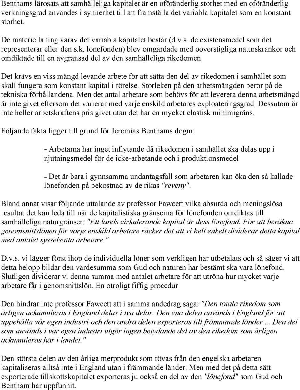 Det krävs en viss mängd levande arbete för att sätta den del av rikedomen i samhället som skall fungera som konstant kapital i rörelse.