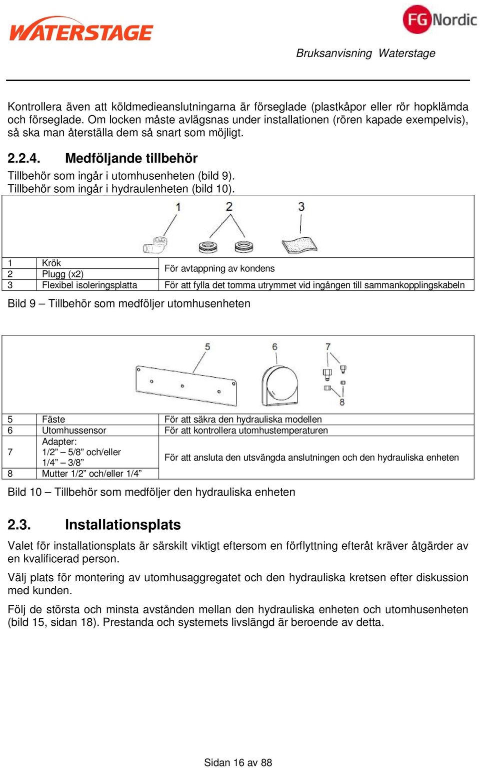 Tillbehör som ingår i hydraulenheten (bild 10).