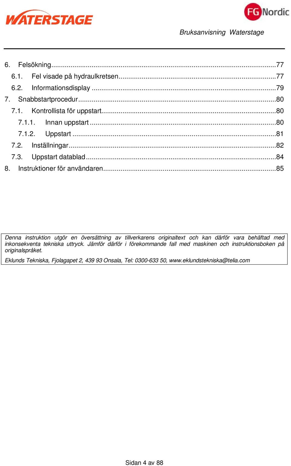 ..85 Denna instruktion utgör en översättning av tillverkarens originaltext och kan därför vara behäftad med inkonsekventa tekniska uttryck.