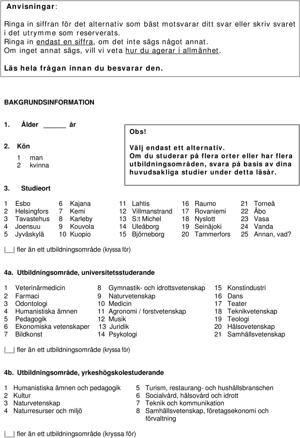 Om du studerar på flera orter eller har flera utbildningsområden, svara på basis av dina huvudsakliga studier under detta läsår. 3.