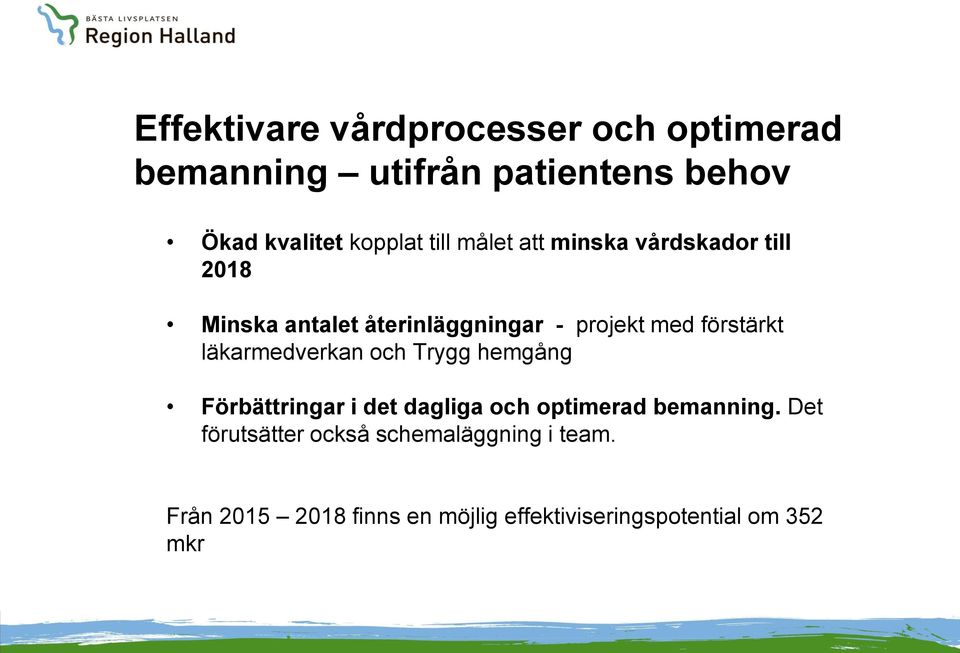 läkarmedverkan och Trygg hemgång Förbättringar i det dagliga och optimerad bemanning.
