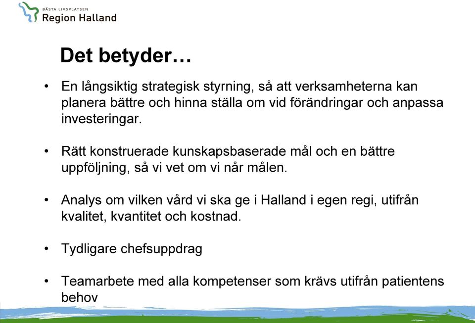 Rätt konstruerade kunskapsbaserade mål och en bättre uppföljning, så vi vet om vi når målen.
