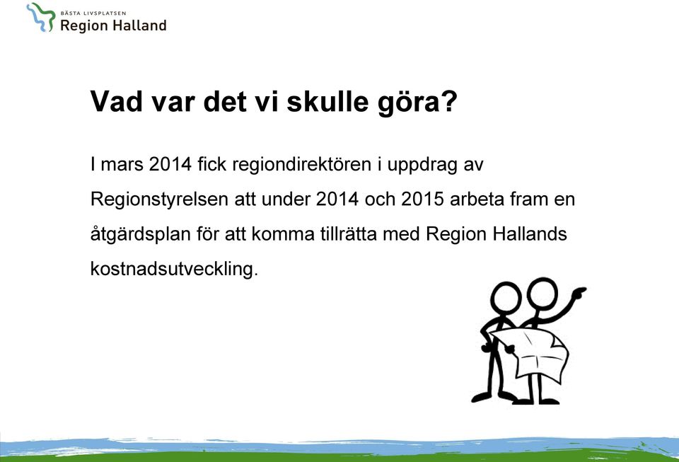 Regionstyrelsen att under 2014 och 2015 arbeta fram