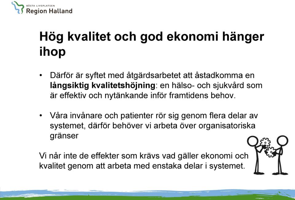 Våra invånare och patienter rör sig genom flera delar av systemet, därför behöver vi arbeta över