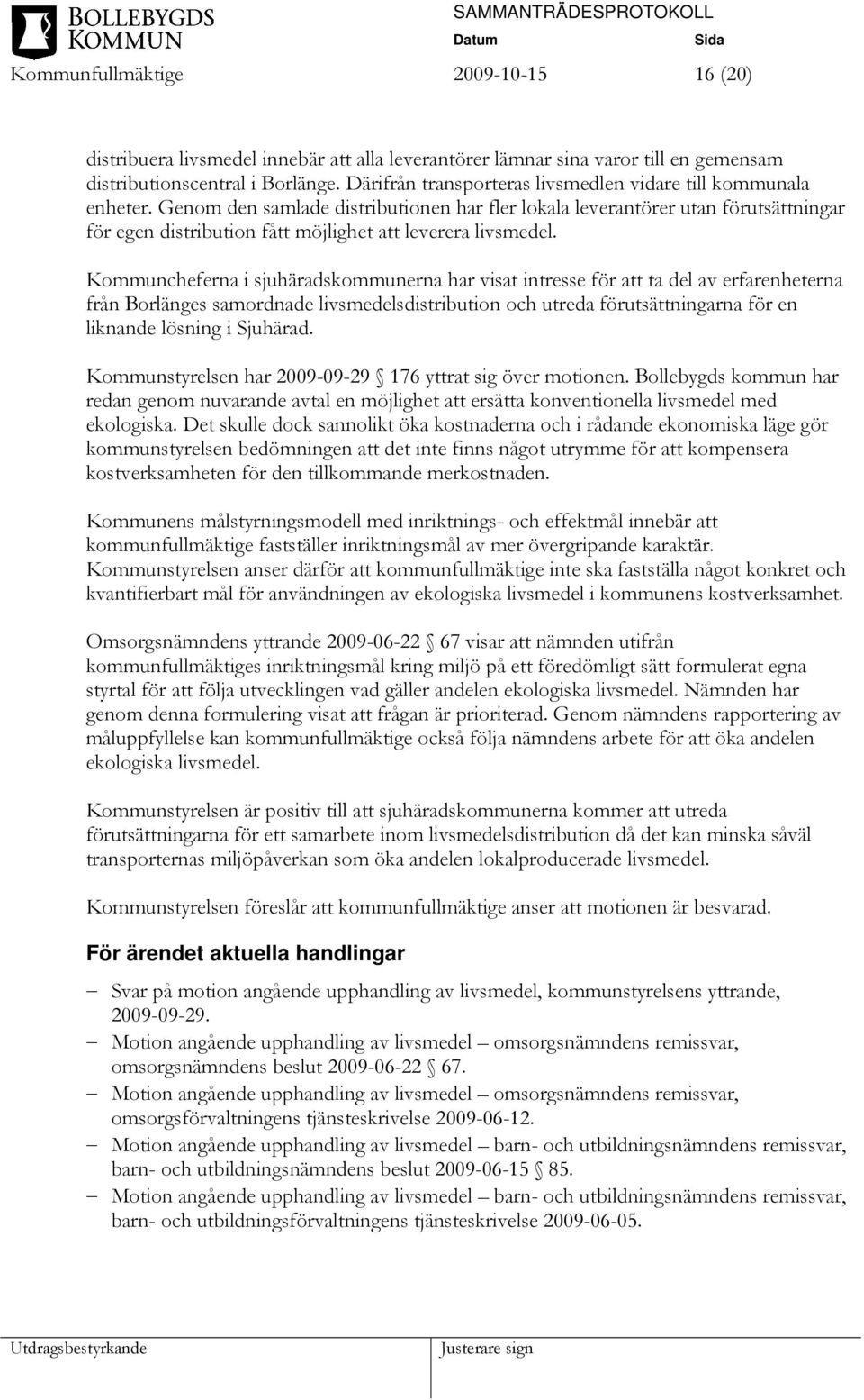 Genom den samlade distributionen har fler lokala leverantörer utan förutsättningar för egen distribution fått möjlighet att leverera livsmedel.