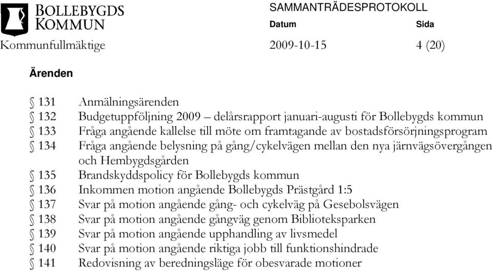 Bollebygds kommun 136 Inkommen motion angående Bollebygds Prästgård 1:5 137 Svar på motion angående gång- och cykelväg på Gesebolsvägen 138 Svar på motion angående gångväg genom