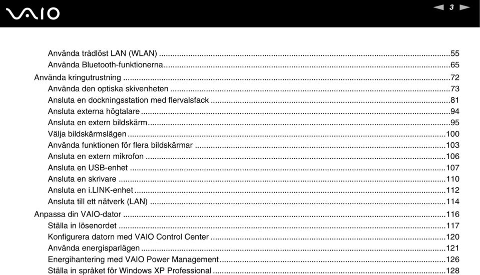 ..100 Använda funktionen för flera bildskärmar...103 Ansluta en extern mikrofon...106 Ansluta en USB-enhet...107 Ansluta en skrivare...110 Ansluta en i.lik-enhet.