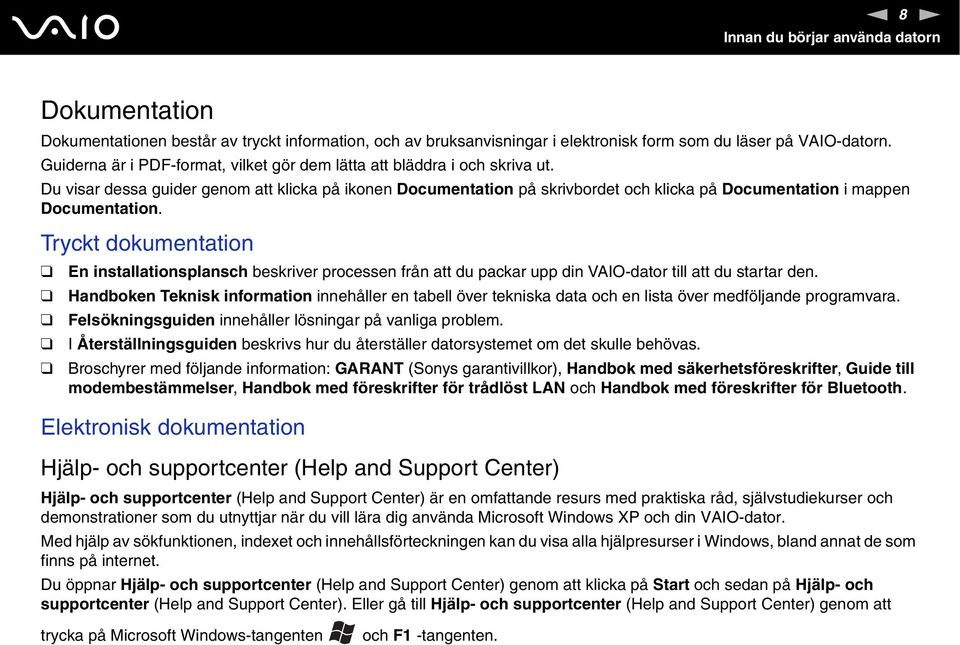 Du visar dessa guider genom att klicka på ikonen Documentation på skrivbordet och klicka på Documentation i mappen Documentation.