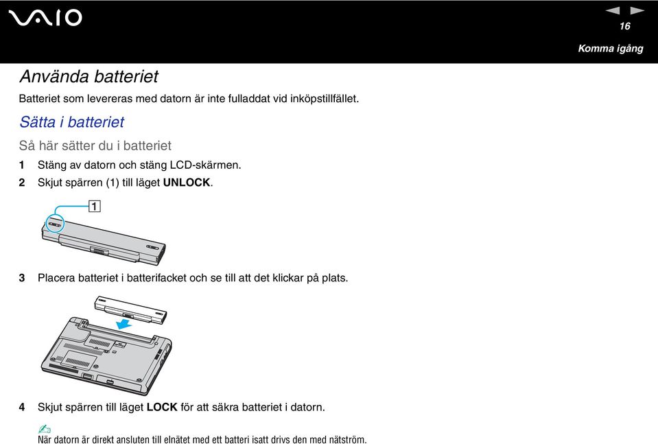 2 Skjut spärre (1) till läget ULOCK. 3 Placera batteriet i batterifacket och se till att det klickar på plats.