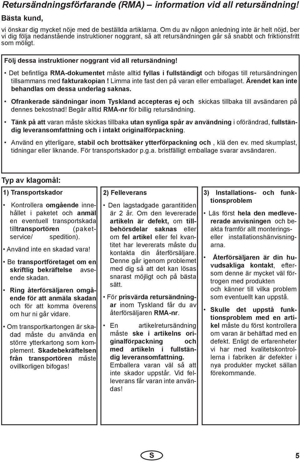 Följ dessa instruktioner noggrant vid all retursändning! Det befi ntliga RMA-dokumentet måste alltid fyllas i fullständigt och bifogas till retursändningen tillsammans med fakturakopian!