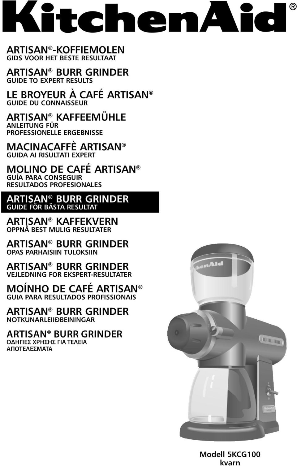 FÖR BÄSTA RESULTAT ARTISAN KAFFEKVERN OPPNÅ BEST MULIG RESULTATER ARTISAN BURR GRINDER OPAS PARHAISIIN TULOKSIIN ARTISAN BURR GRINDER VEJLEDNING FOR EKSPERT-RESULTATER