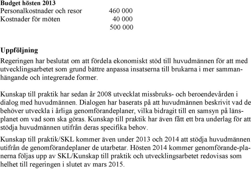 Kunskap till praktik har sedan år 2008 utvecklat missbruks- och beroendevården i dialog med huvudmännen.