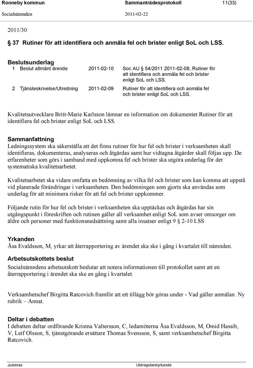 2 Tjänsteskrivelse/Utredning 2011-02-09 Rutiner för att identifiera och anmäla fel och brister enligt SoL och LSS.