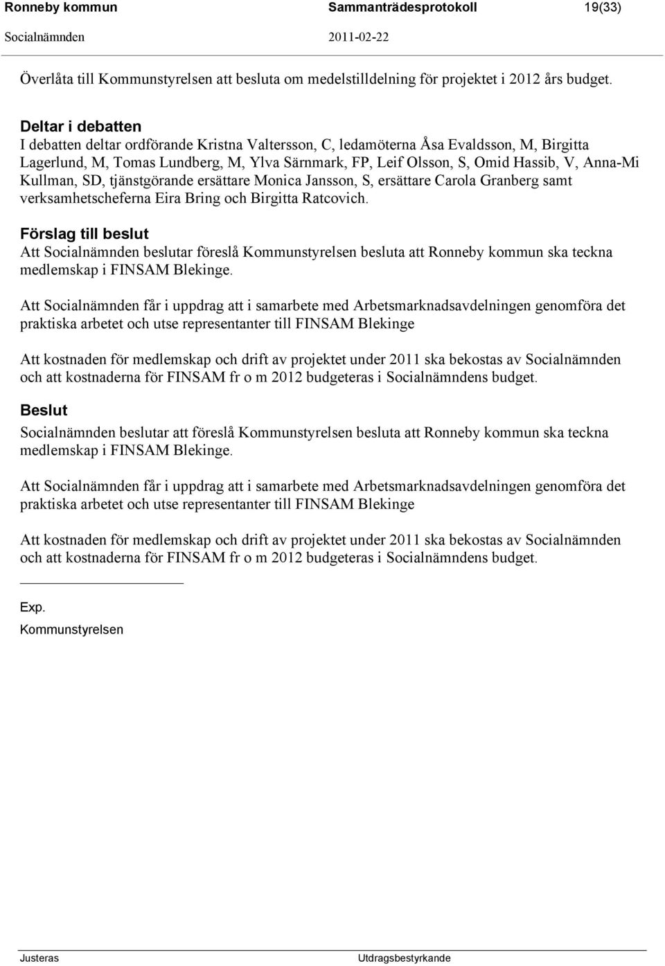 Anna-Mi Kullman, SD, tjänstgörande ersättare Monica Jansson, S, ersättare Carola Granberg samt verksamhetscheferna Eira Bring och Birgitta Ratcovich.