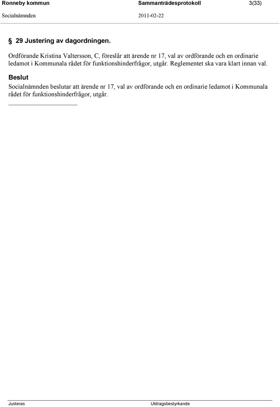 ledamot i Kommunala rådet för funktionshinderfrågor, utgår. Reglementet ska vara klart innan val.