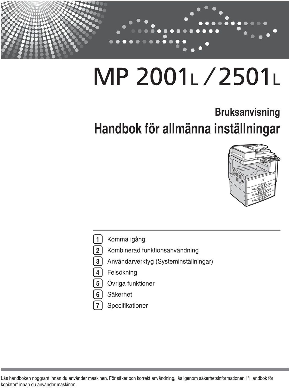 Säkerhet Specifikationer Läs handboken noggrant innan du använder maskinen.