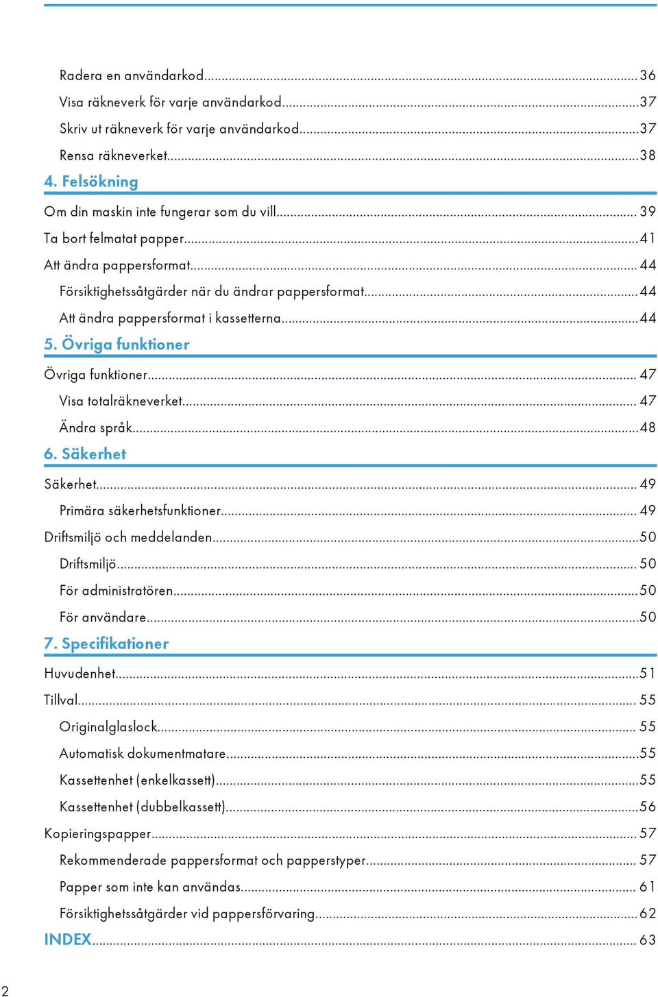 Övriga funktioner Övriga funktioner... 47 Visa totalräkneverket... 47 Ändra språk...48 6. Säkerhet Säkerhet... 49 Primära säkerhetsfunktioner... 49 Driftsmiljö och meddelanden...50 Driftsmiljö.