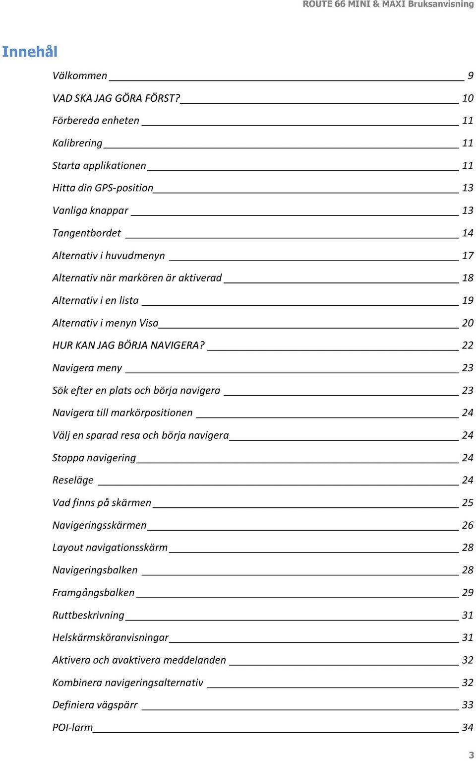 18 Alternativ i en lista 19 Alternativ i menyn Visa 20 HUR KAN JAG BÖRJA NAVIGERA?