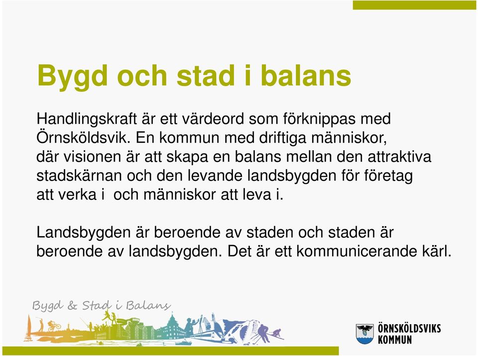 stadskärnan och den levande landsbygden för företag att verka i och människor att leva i.