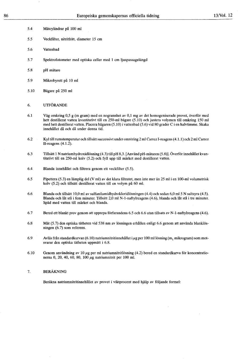 1 Väg omkring 0,5 g (m gram) med en nogrannhet av 0,1 mg av det homogeniserade provet, överför med hett destillerat vatten kvantitativt till en 250-ml bägare (5.