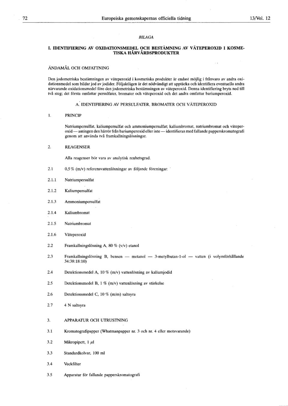 möjlig i frånvaro av andra oxidationsmedel som bildar jod av jodider.