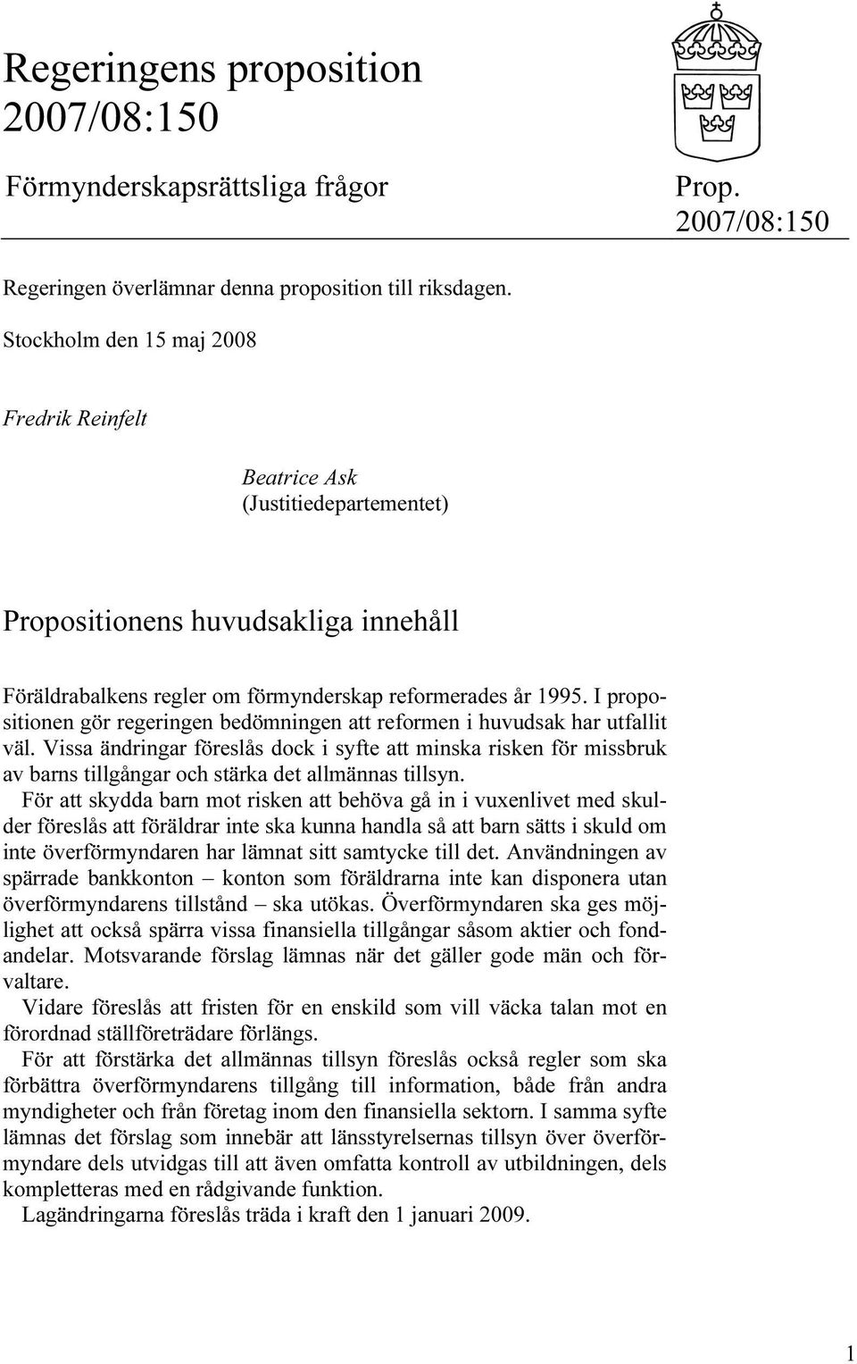 I propositionen gör regeringen bedömningen att reformen i huvudsak har utfallit väl.