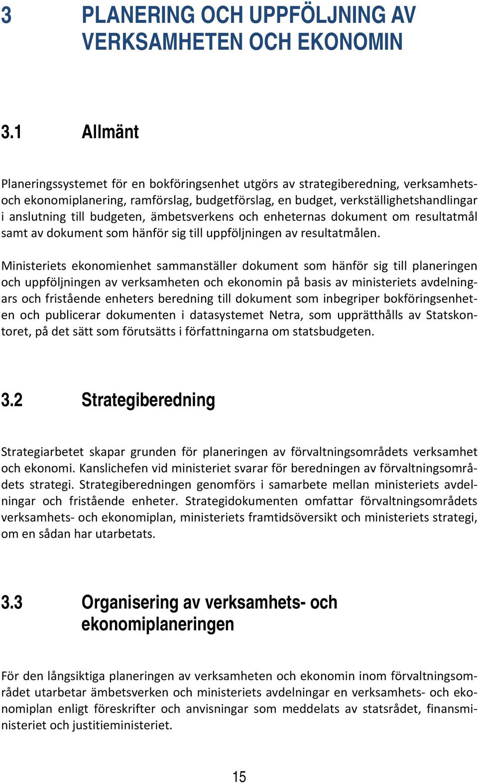 budgeten, ämbetsverkens och enheternas dokument om resultatmål samt av dokument som hänför sig till uppföljningen av resultatmålen.