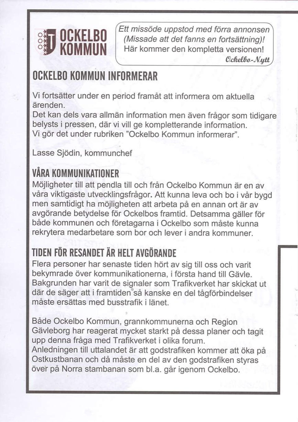 Det kan dels vara allman information men even fragor som tidigare belysts i pressen, dar vi vill ge kompletterande information. Vi 96r det under rubriken "Ockelbo Kommun informerai'.