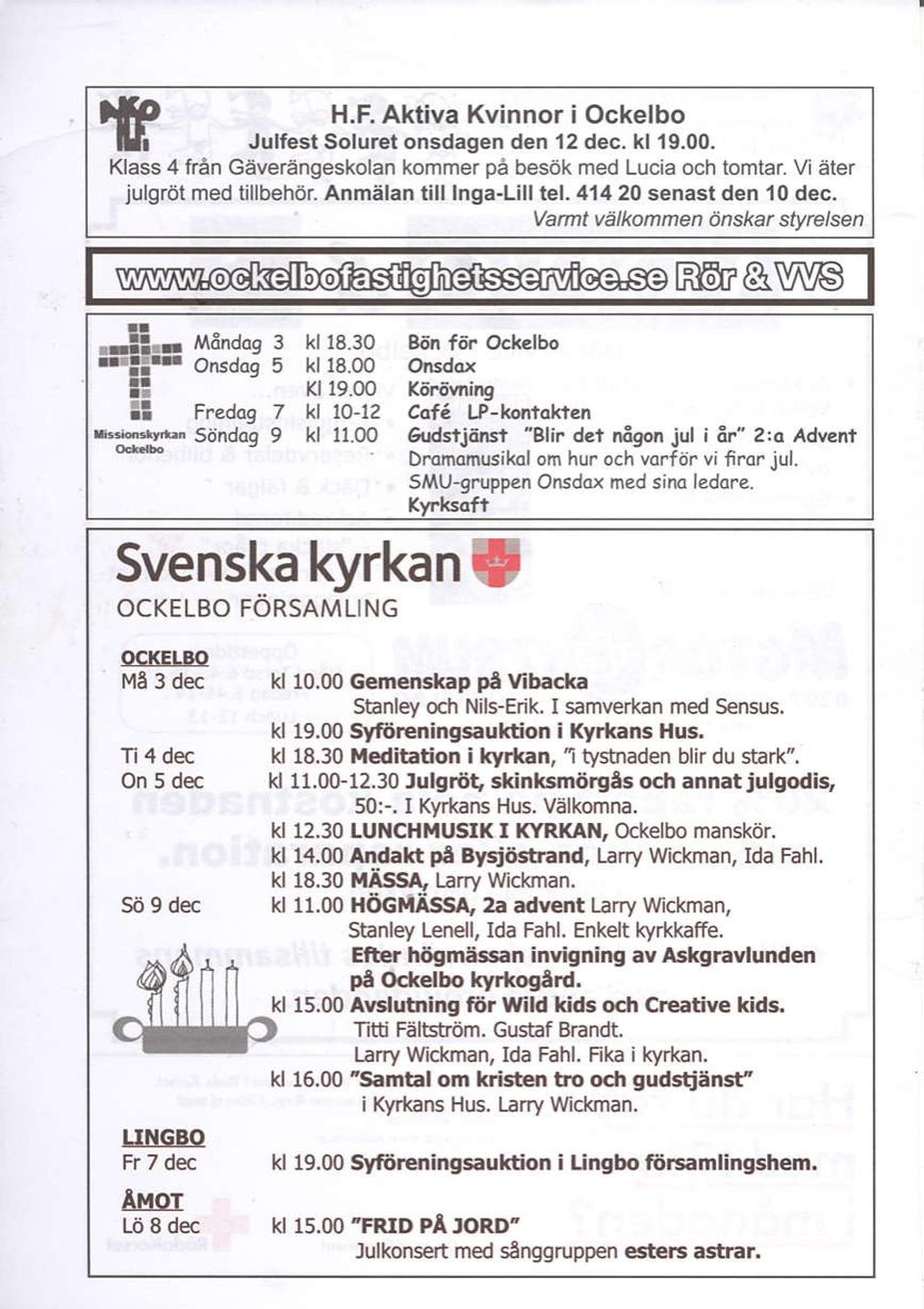 00 Svenska kyrkan! OCKELBO FORSAMLING 86n f6r Oct lbo o' sdox Kffivning Cafa t.p-kontokt. eidrtje'rst 'Blir &i nagor jul i 3r" 2:d ^dy.nf Dmlnoh(rsil(al om hur och vorfitr va 610r jul.