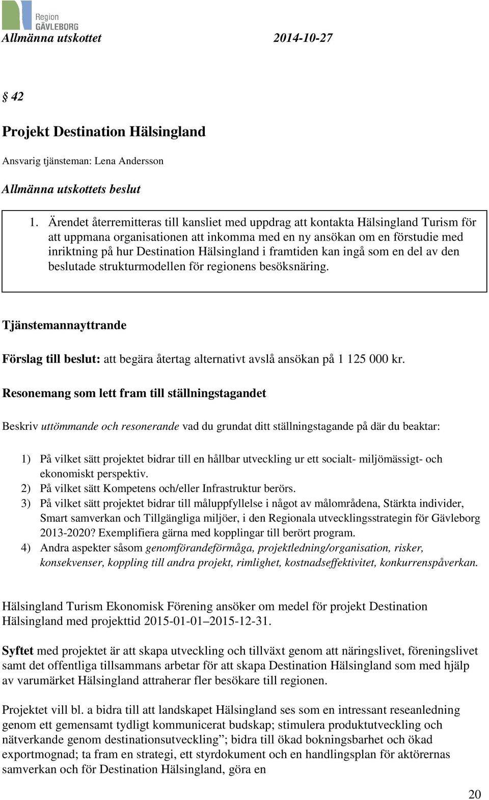 Hälsingland i framtiden kan ingå som en del av den beslutade strukturmodellen för regionens besöksnäring.