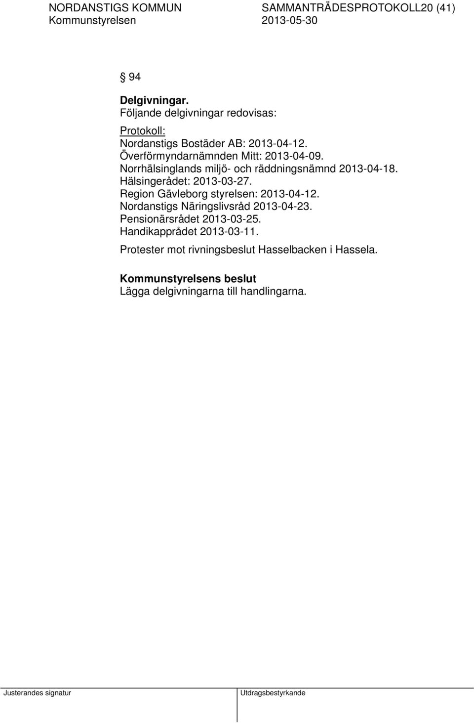 Norrhälsinglands miljö- och räddningsnämnd 2013-04-18. Hälsingerådet: 2013-03-27. Region Gävleborg styrelsen: 2013-04-12.