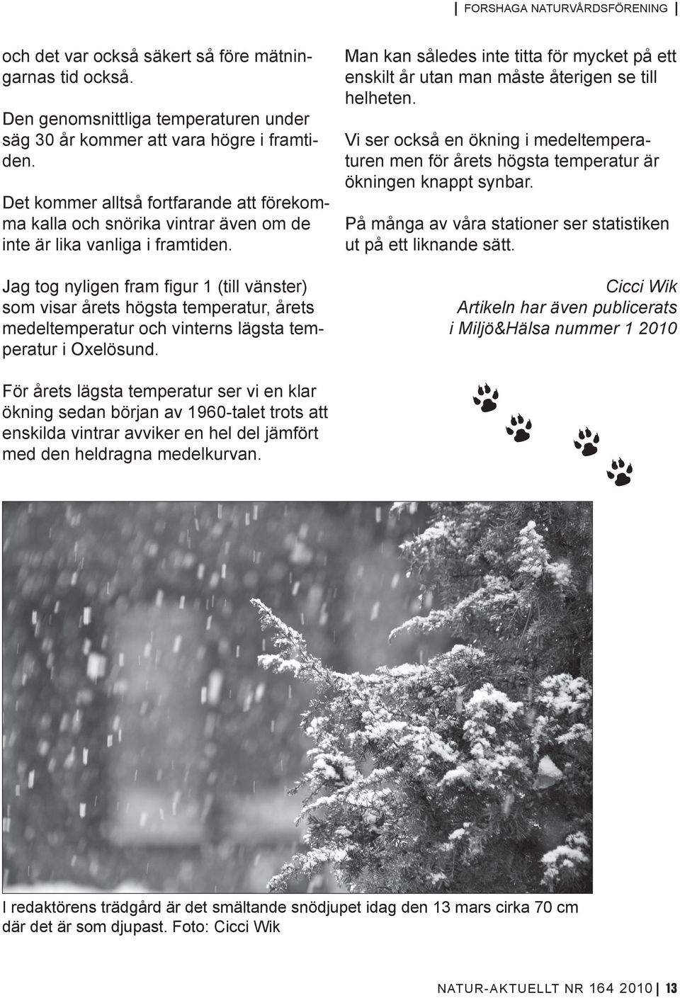 Jag tog nyligen fram figur 1 (till vänster) som visar årets högsta temperatur, årets medeltemperatur och vinterns lägsta temperatur i Oxelösund.