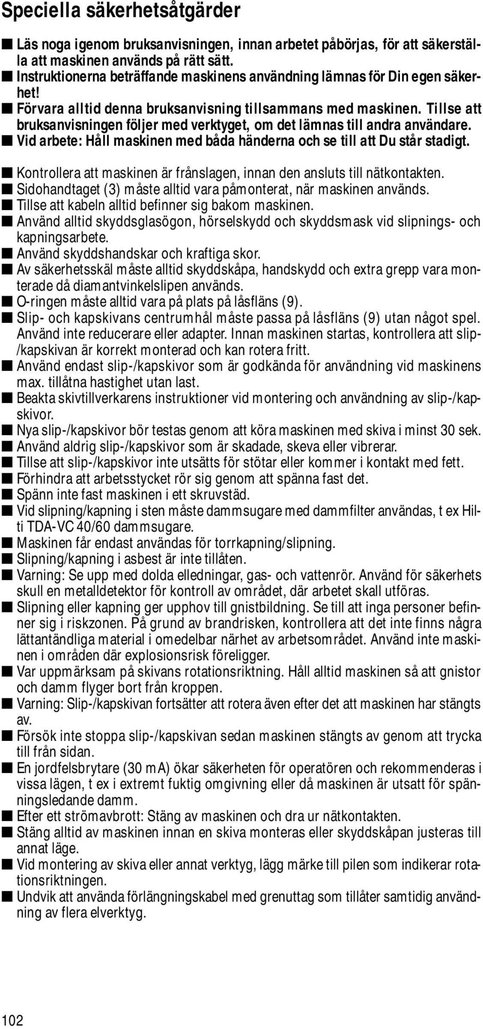 Tillse att bruksanvisningen följer med verktyget, om det lämnas till andra användare. Vid arbete: Håll maskinen med båda händerna och se till att Du står stadigt.