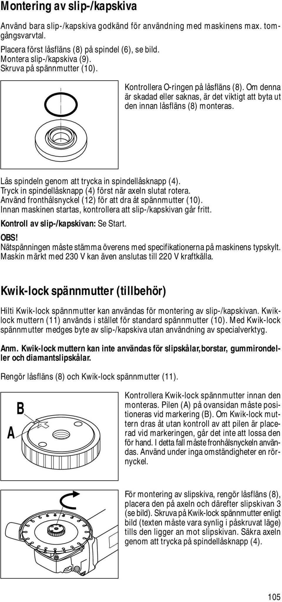 Lås spindeln genom att trycka in spindellåsknapp (4). Tryck in spindellåsknapp (4) först när axeln slutat rotera. Använd fronthålsnyckel (12) för att dra åt spännmutter (10).