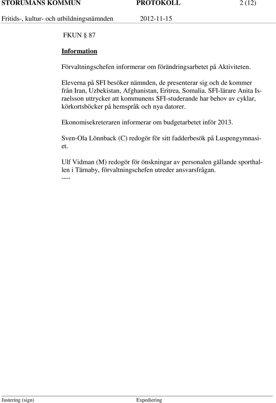 SFI-lärare Anita Israelsson uttrycker att kommunens SFI-studerande har behov av cyklar, körkortsböcker på hemspråk och nya datorer.