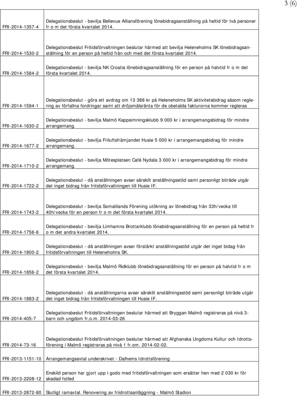 FRI-2014-1584-2 Delegationsbeslut - bevilja NK Croatia lönebidragsanställning för en person på halvtid fr o m det första kvartalet 2014.